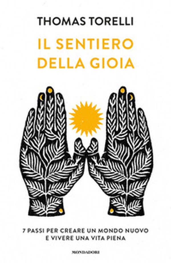 Il sentiero della gioia. 7 passi per creare un mondo nuovo e vivere una vita piena - Librerie.coop Il sentiero della gioia. 7 passi per creare un mondo nuovo e vivere una vita piena - Librerie.coop