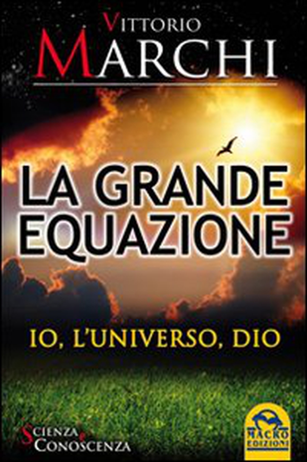 La grande equazione. Io, l'universo, Dio - Librerie.coop La grande equazione. Io, l'universo, Dio - Librerie.coop