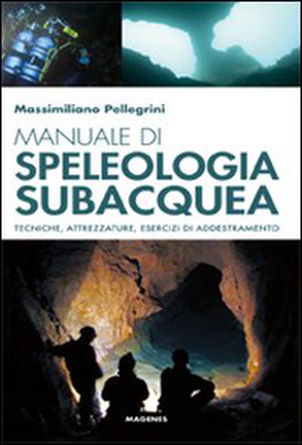 Manuale di speleologia subacquea. Tecniche, attrezzature ed esercizi di addestramento - Librerie.coop Manuale di speleologia subacquea. Tecniche, attrezzature ed esercizi di addestramento - Librerie.coop