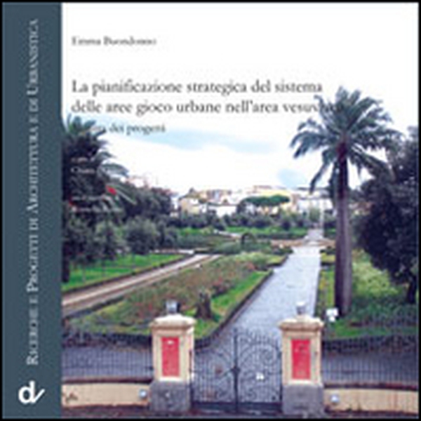 La pianificazione strategica del sistema delle aree gioco urbane nell'area vesuviana - Librerie.coop La pianificazione strategica del sistema delle aree gioco urbane nell'area vesuviana - Librerie.coop