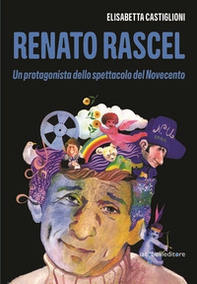 Renato Rascel. Un protagonista dello spettacolo del Novecento - Librerie.coop