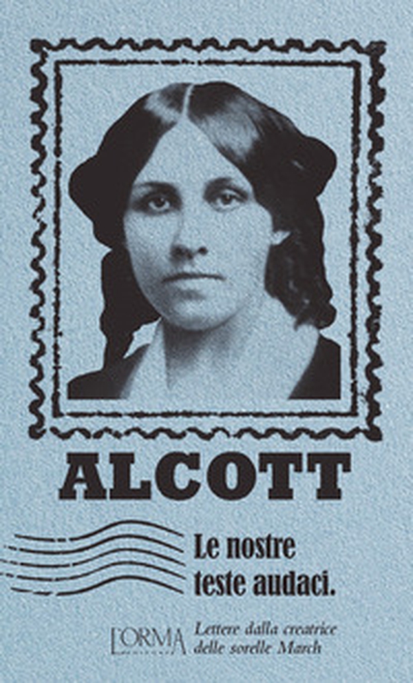 Le nostre teste audaci. Lettere dalla creatrice delle sorelle March - Librerie.coop Le nostre teste audaci. Lettere dalla creatrice delle sorelle March - Librerie.coop