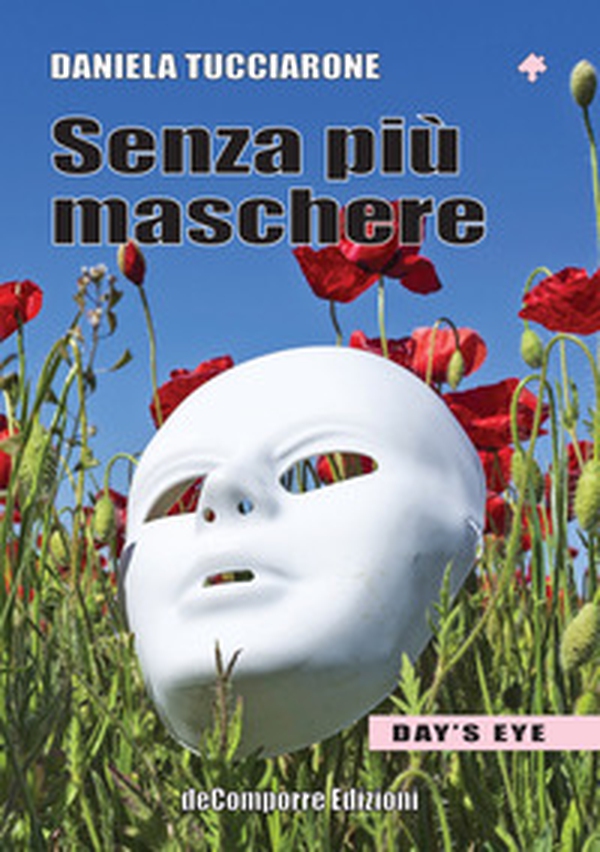 Senza più maschere. La storia vera di Ginevra. Day's Eye - Librerie.coop Senza più maschere. La storia vera di Ginevra. Day's Eye - Librerie.coop