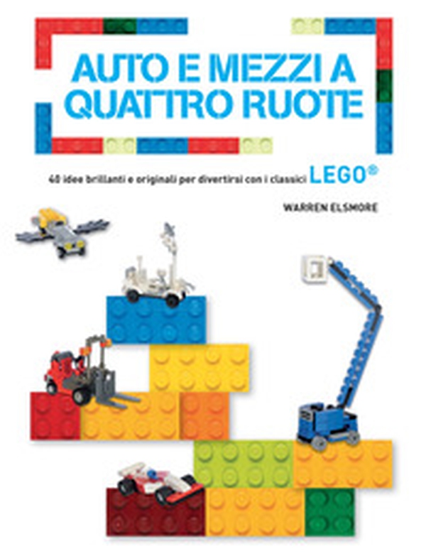 Auto e mezzi a quattro ruote. 40 idee brillanti e originali per divertirsi con i classici Lego® - Librerie.coop Auto e mezzi a quattro ruote. 40 idee brillanti e originali per divertirsi con i classici Lego® - Librerie.coop