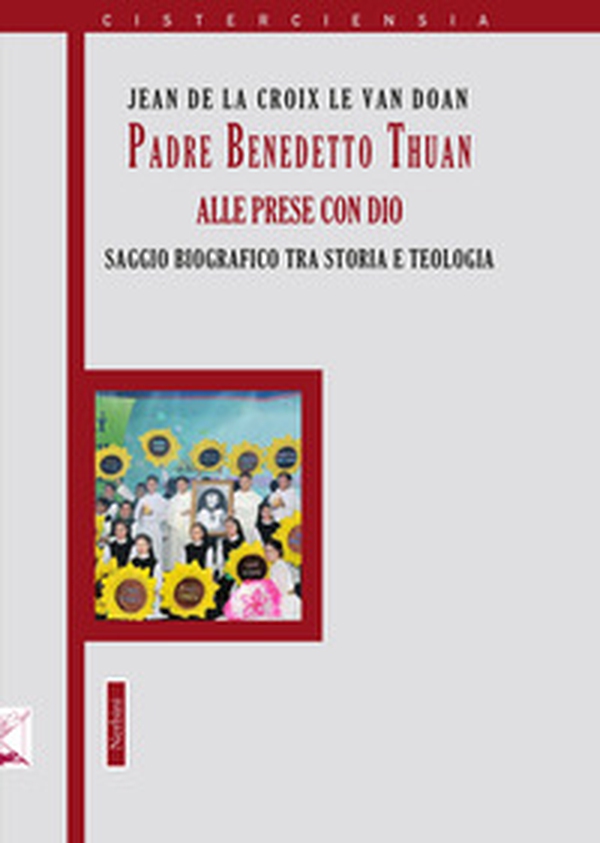 Padre Benedetto Thuan alle prese con Dio. Saggio biografico tra storia e teologia - Librerie.coop Padre Benedetto Thuan alle prese con Dio. Saggio biografico tra storia e teologia - Librerie.coop