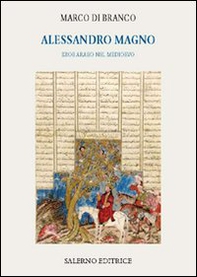 Alessandro Magno. Eroe arabo nel Medioevo - Librerie.coop