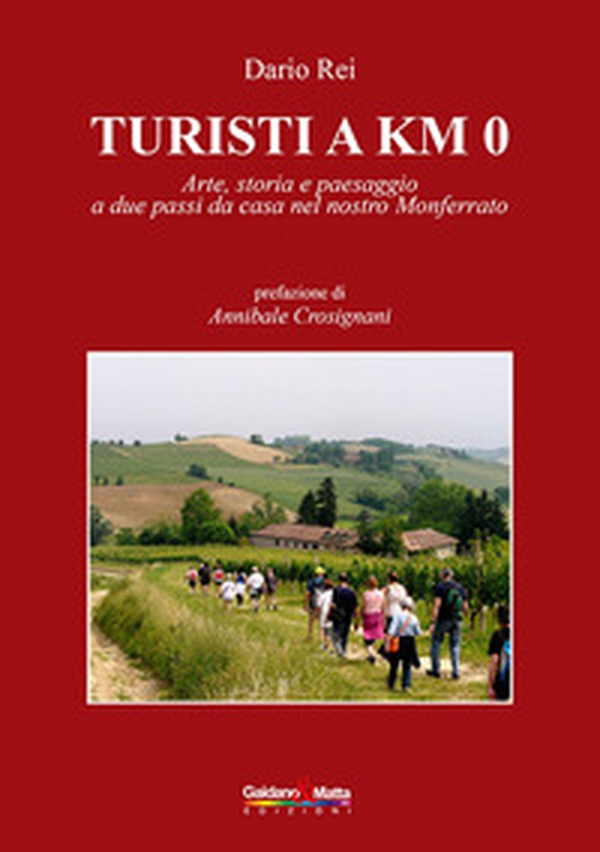 Turisti a KM 0. Arte, storia e paesaggio a due passi da casa nel nostro Monferrato - Librerie.coop Turisti a KM 0. Arte, storia e paesaggio a due passi da casa nel nostro Monferrato - Librerie.coop