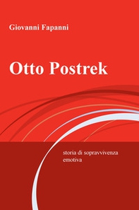 Otto Postrek. Storia di sopravvivenza emotiva - Librerie.coop