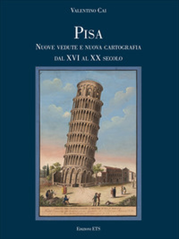 Pisa. Nuove vedute e nuova cartografia dal XVI al XX secolo - Librerie.coop Pisa. Nuove vedute e nuova cartografia dal XVI al XX secolo - Librerie.coop