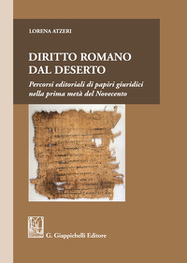 Diritto romano dal deserto. Percorsi editoriali di papiri giuridici nella prima metà del Novecento - Librerie.coop Diritto romano dal deserto. Percorsi editoriali di papiri giuridici nella prima metà del Novecento - Librerie.coop
