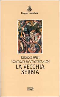 La vecchia Serbia. Viaggio in Iugoslavia - Librerie.coop