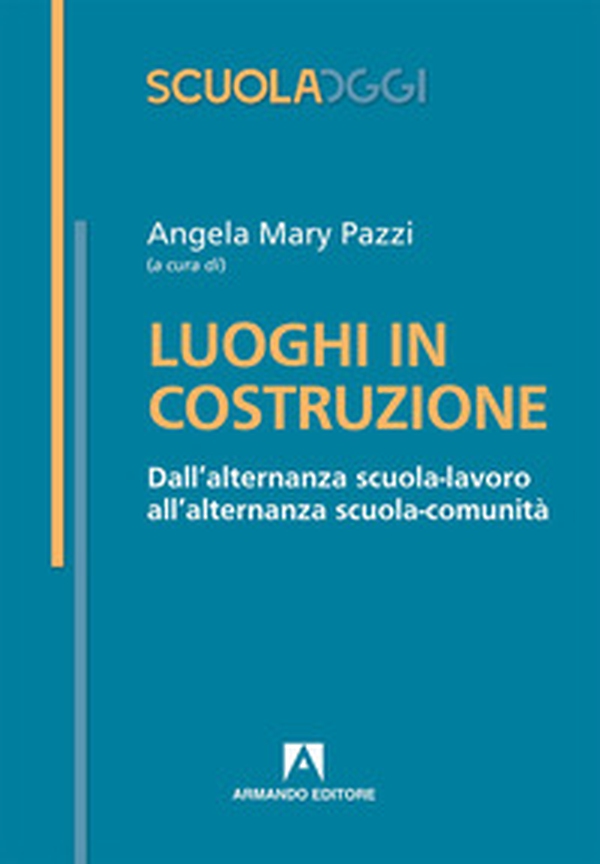 Luoghi in costruzione. Dall'alternanza scuola-lavoro all'alternanza scuola-comunità - Librerie.coop Luoghi in costruzione. Dall'alternanza scuola-lavoro all'alternanza scuola-comunità - Librerie.coop
