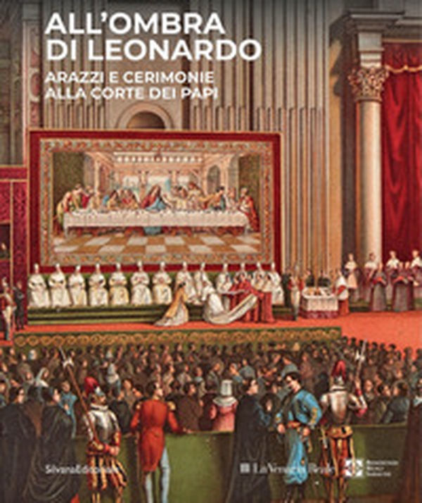 All'ombra di Leonardo. Arazzi e cerimonie alla corte dei papi - Librerie.coop All'ombra di Leonardo. Arazzi e cerimonie alla corte dei papi - Librerie.coop