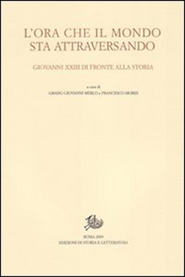 L'ora che il mondo sta attraversando. Giovanni XXIII di fronte alla storia. Atti del Convegno internazionale (Bergamo, 20-21 novembre 2008) - Librerie.coop L'ora che il mondo sta attraversando. Giovanni XXIII di fronte alla storia. Atti del Convegno internazionale (Bergamo, 20-21 novembre 2008) - Librerie.coop