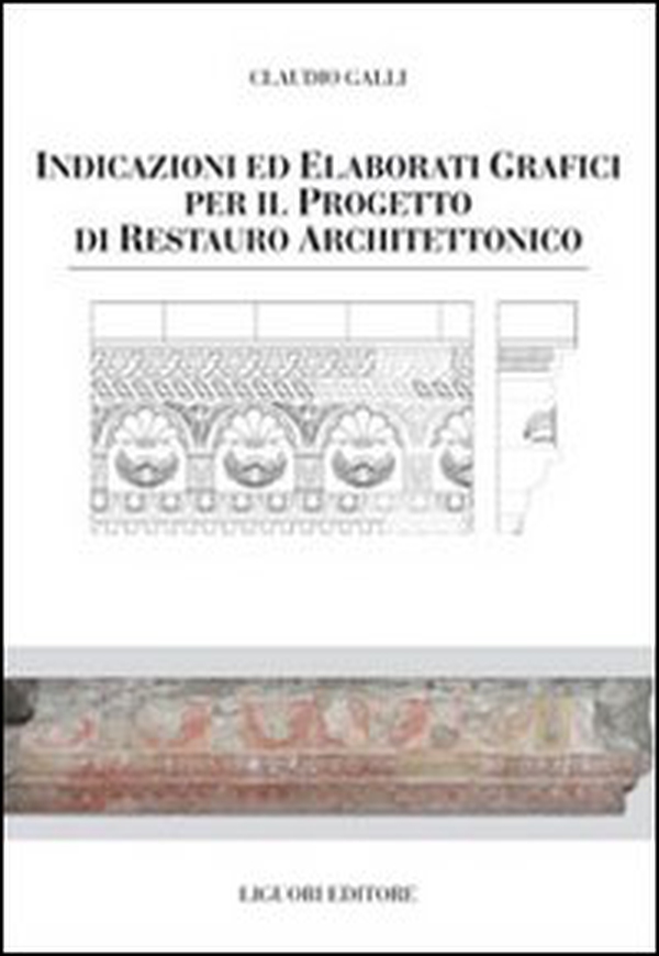 Indicazioni e elaborati grafici per il progetto di restauro architettonico - Librerie.coop Indicazioni e elaborati grafici per il progetto di restauro architettonico - Librerie.coop