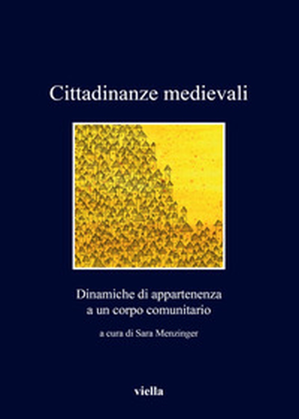 Cittadinanze medievali. Dinamiche di appartenenza a un corpo comunitario - Librerie.coop Cittadinanze medievali. Dinamiche di appartenenza a un corpo comunitario - Librerie.coop