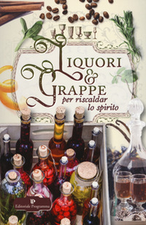 Liquori & grappe per riscaldar lo spirito - Librerie.coop Liquori & grappe per riscaldar lo spirito - Librerie.coop
