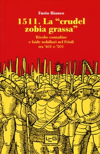 1511. La «crudel zobia grassa». Rivolte contadine e faide nobiliari nel Friuli tra '400 e '500 - Librerie.coop