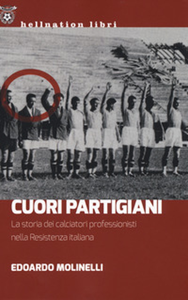 Cuori partigiani. La storia dei calciatori professionisti nella Resistenza italiana - Librerie.coop Cuori partigiani. La storia dei calciatori professionisti nella Resistenza italiana - Librerie.coop