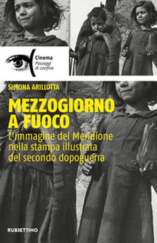 Mezzogiorno a fuoco. L'immagine del Meridione nella stampa illustrata del secondo dopoguerra - Librerie.coop Mezzogiorno a fuoco. L'immagine del Meridione nella stampa illustrata del secondo dopoguerra - Librerie.coop