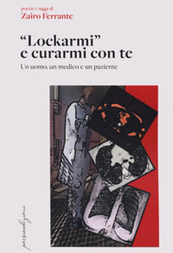 «Lockarmi» e curarmi con te. Un uomo, un medico e un paziente - Librerie.coop «Lockarmi» e curarmi con te. Un uomo, un medico e un paziente - Librerie.coop