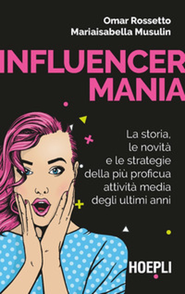 Influencermania. La storia, le novità e le strategie della più proficua attività media degli ultimi anni - Librerie.coop Influencermania. La storia, le novità e le strategie della più proficua attività media degli ultimi anni - Librerie.coop