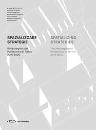 Spazializzare strategie. Il Masterplan del Politecnico di Torino 2016-2020. Ediz. italiana e inglese - Librerie.coop
