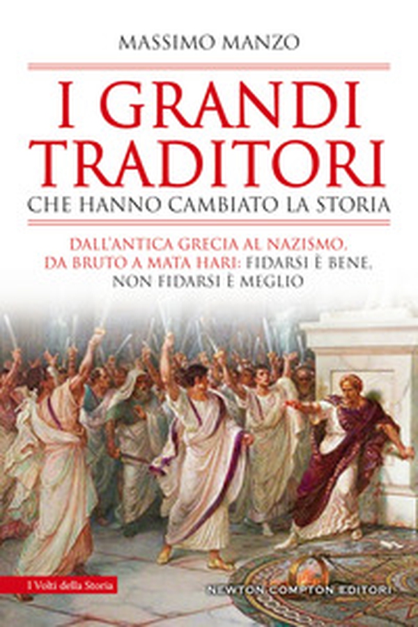I grandi traditori che hanno cambiato la storia. Dall'antica Grecia al nazismo, da Bruto a Mata Hari: fidarsi è bene, non fidarsi è meglio - Librerie.coop I grandi traditori che hanno cambiato la storia. Dall'antica Grecia al nazismo, da Bruto a Mata Hari: fidarsi è bene, non fidarsi è meglio - Librerie.coop