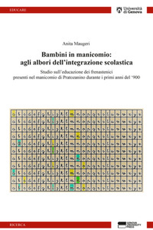 Bambini in manicomio: agli albori dell'integrazione scolastica. Studio sull'educazione dei frenastenici presenti nel manicomio di Pratozanino durante i primi anni del '900 - Librerie.coop Bambini in manicomio: agli albori dell'integrazione scolastica. Studio sull'educazione dei frenastenici presenti nel manicomio di Pratozanino durante i primi anni del '900 - Librerie.coop