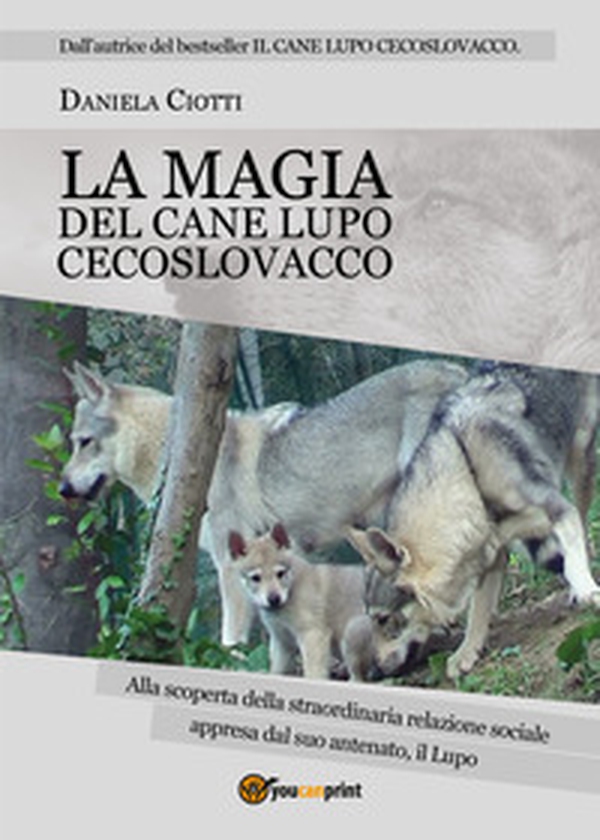 La magia del cane lupo cecoslovacco. Alla scoperta della straordinaria relazione sociale appresa dal suo antenato, il lupo - Librerie.coop La magia del cane lupo cecoslovacco. Alla scoperta della straordinaria relazione sociale appresa dal suo antenato, il lupo - Librerie.coop