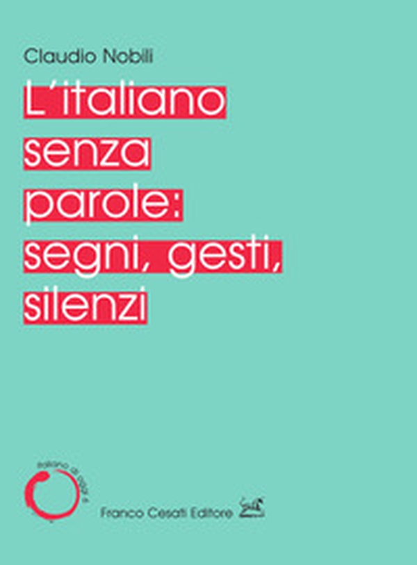 L'italiano senza parole: segni, gesti, silenzi - Librerie.coop L'italiano senza parole: segni, gesti, silenzi - Librerie.coop