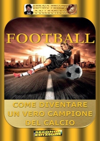 Football. Come diventare un vero campione del calcio - Librerie.coop