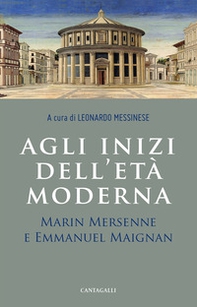 Agli inizi dell'età moderna. Marin Mersenne e Emmanuel Maignan - Librerie.coop