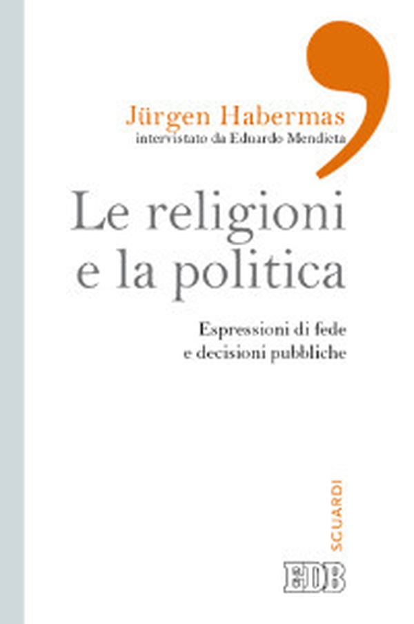 Le religioni e la politica. Espressioni di fede e decisioni pubbliche - Librerie.coop Le religioni e la politica. Espressioni di fede e decisioni pubbliche - Librerie.coop