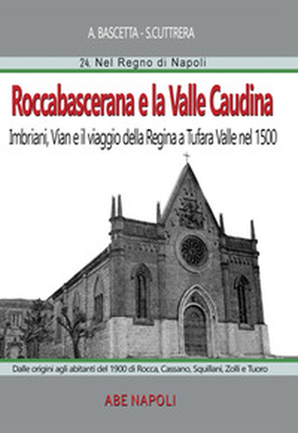 Roccabascerana e la Valle Caudina: dalle origini agli abitanti del 1900 di Rocca, Cassano, Squillani, Zolli e Tuoro. Imbriani, Vian e il viaggio della Regina a Tufara Valle nel 1500 - Librerie.coop Roccabascerana e la Valle Caudina: dalle origini agli abitanti del 1900 di Rocca, Cassano, Squillani, Zolli e Tuoro. Imbriani, Vian e il viaggio della Regina a Tufara Valle nel 1500 - Librerie.coop