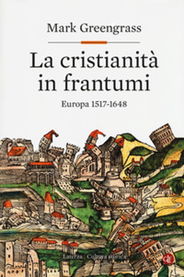 La cristianità in frantumi. Europa 1517-1648 - Librerie.coop La cristianità in frantumi. Europa 1517-1648 - Librerie.coop
