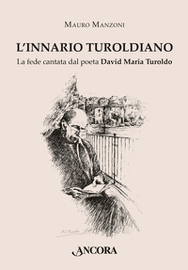 L'Innario turoldiano. La fede cantata dal poeta David Maria Turoldo - Librerie.coop L'Innario turoldiano. La fede cantata dal poeta David Maria Turoldo - Librerie.coop