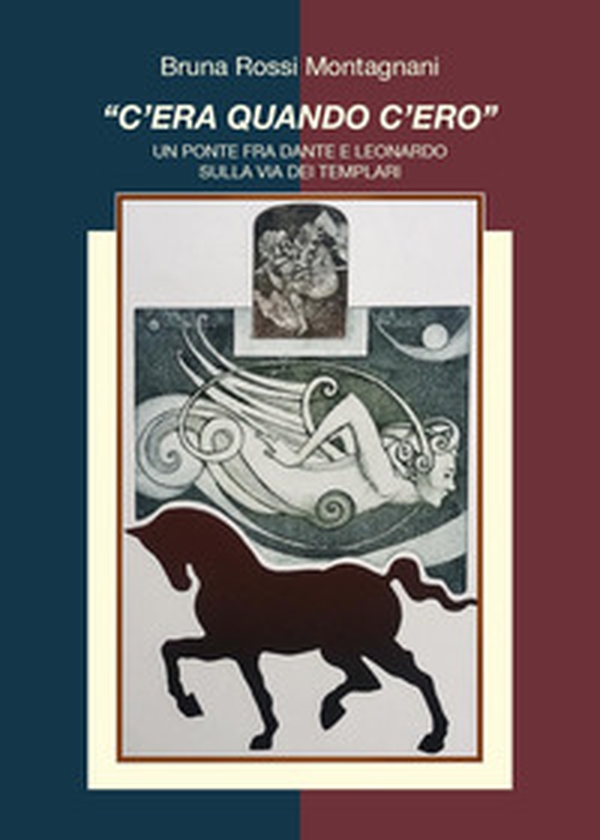 «C'era quando c'ero». Un ponte fra Dante e Leonardo sulla via dei Templari - Librerie.coop «C'era quando c'ero». Un ponte fra Dante e Leonardo sulla via dei Templari - Librerie.coop