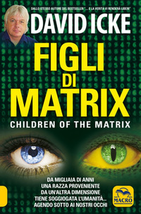 Figli di Matrix. Children of the Matrix. Da migliaia di anni una razza proveniente da un'altra dimensione tiene soggiogata l'umanità...agendo sotto ai nostri occhi - Librerie.coop Figli di Matrix. Children of the Matrix. Da migliaia di anni una razza proveniente da un'altra dimensione tiene soggiogata l'umanità...agendo sotto ai nostri occhi - Librerie.coop