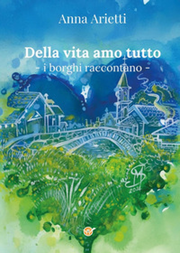 Della vita amo tutto. I borghi raccontano - Librerie.coop Della vita amo tutto. I borghi raccontano - Librerie.coop