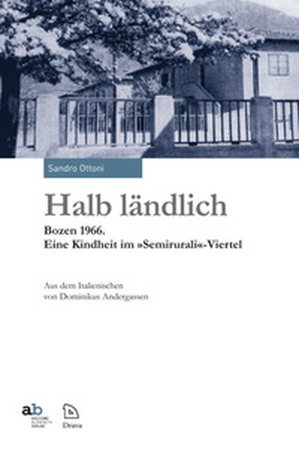 Halb ländlich Bozen 1966. Eine Kindheit im «Semirurali»-Viertel - Librerie.coop Halb ländlich Bozen 1966. Eine Kindheit im «Semirurali»-Viertel - Librerie.coop