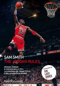 The Jordan Rules. Michael Jordan e i Chicago Bulls 1991: la leggenda del primo titolo e della nascita di un mito - Librerie.coop