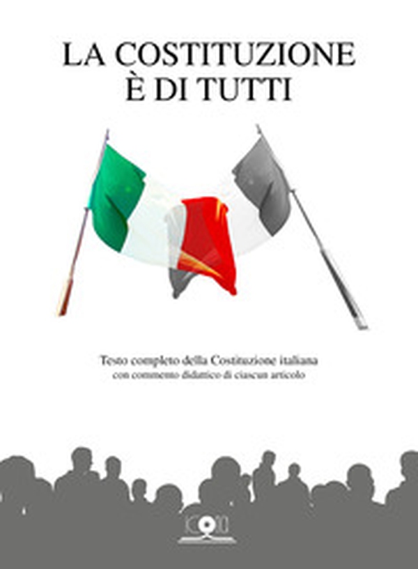La Costituzione è di tutti. Testo completo della Costituzione italiana con commento didattico di ciascun articolo - Librerie.coop La Costituzione è di tutti. Testo completo della Costituzione italiana con commento didattico di ciascun articolo - Librerie.coop