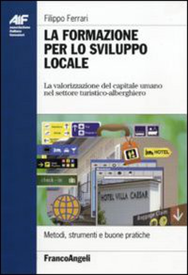 La formazione per lo sviluppo locale. La valorizzazione del capitale umano nel settore turistico-alberghiero - Librerie.coop La formazione per lo sviluppo locale. La valorizzazione del capitale umano nel settore turistico-alberghiero - Librerie.coop