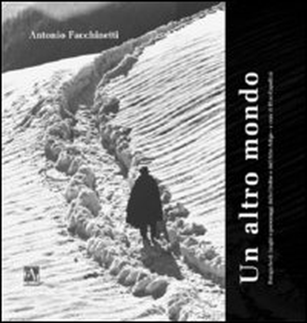 Un altro mondo. Fotografie di luoghi e personaggi delle Orobie e dell'Alto Adige - Librerie.coop Un altro mondo. Fotografie di luoghi e personaggi delle Orobie e dell'Alto Adige - Librerie.coop