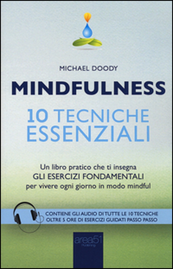 Mindfulness. 10 tecniche essenziali. Un libro pratico che ti insegna gli esercizi fondamentali per vivere ogni giorno in modo mindful - Librerie.coop Mindfulness. 10 tecniche essenziali. Un libro pratico che ti insegna gli esercizi fondamentali per vivere ogni giorno in modo mindful - Librerie.coop