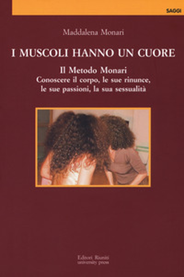 I muscoli hanno un cuore. Il Metodo Monari. Conoscere il corpo, le sue rinunce, le sue passioni, la sua sessualità - Librerie.coop I muscoli hanno un cuore. Il Metodo Monari. Conoscere il corpo, le sue rinunce, le sue passioni, la sua sessualità - Librerie.coop