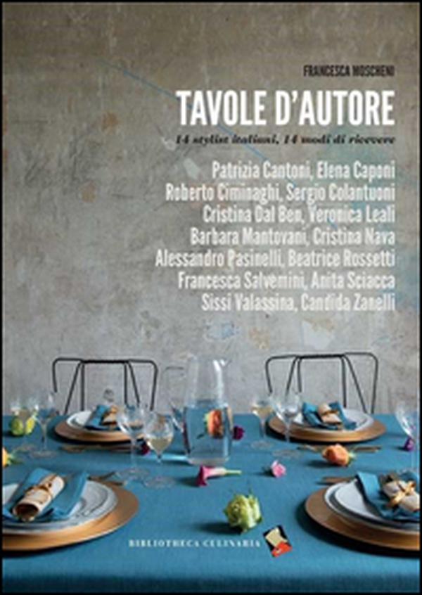 Tavole d'autore. 14 stylist, 14 modi di ricevere - Librerie.coop Tavole d'autore. 14 stylist, 14 modi di ricevere - Librerie.coop