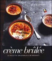 Crème brulée. La ricetta originale & 38 varianti - Librerie.coop