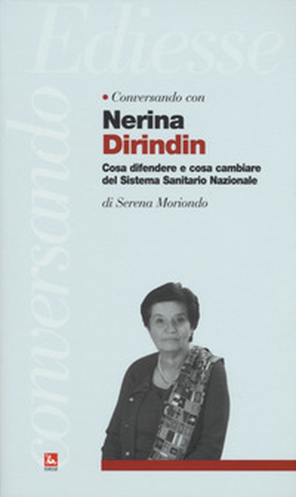Conversando con Nerina Dirindin. Cosa difendere e cosa cambiare del Sistema Sanitario Nazionale - Librerie.coop Conversando con Nerina Dirindin. Cosa difendere e cosa cambiare del Sistema Sanitario Nazionale - Librerie.coop